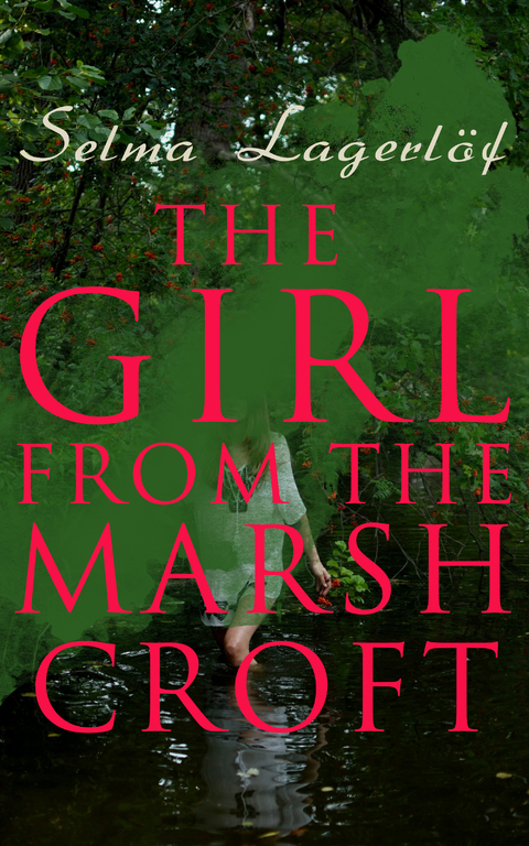 The Girl from the Marsh Croft - Selma Lagerl&ouml;f