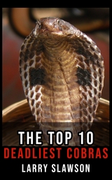 The Top 10 Deadliest Cobras - Larry Slawson