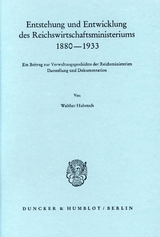 Entstehung und Entwicklung des Reichswirtschaftsministeriums 1880&ndash;1933. - Walther Hubatsch