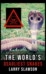 The World's Deadliest Snakes - Larry Slawson