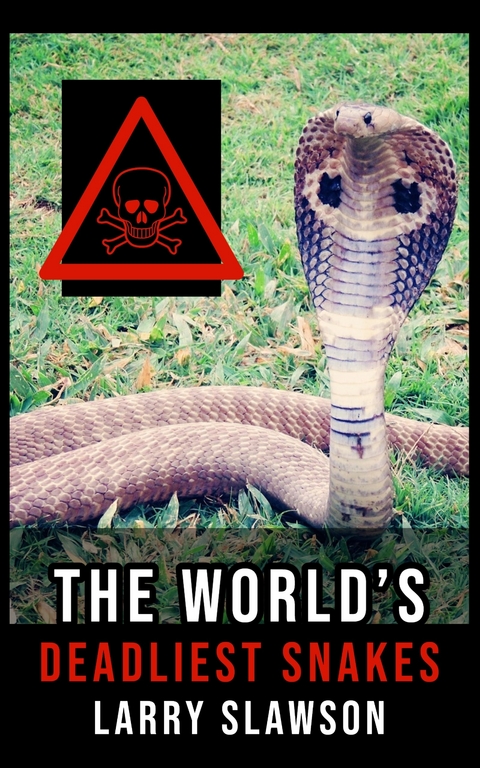 The World's Deadliest Snakes - Larry Slawson
