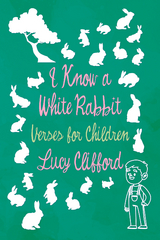 I Know a White Rabbit - Verses for Children - Lucy Clifford