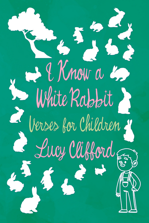I Know a White Rabbit - Verses for Children - Lucy Clifford