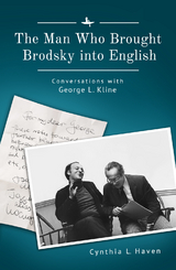 The Man Who Brought Brodsky into English - Cynthia L. Haven