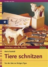 Tiere schnitzen - Maria Sauheitl
