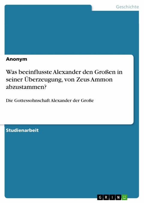 Was beeinflusste Alexander den Gro&szlig;en in seiner &Uuml;berzeugung, von Zeus Ammon abzustammen?