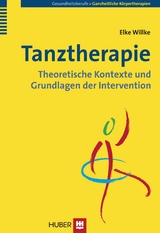 Tanztherapie: Theoretische Kontexte und Grundlagen der Intervention - Elke Willke