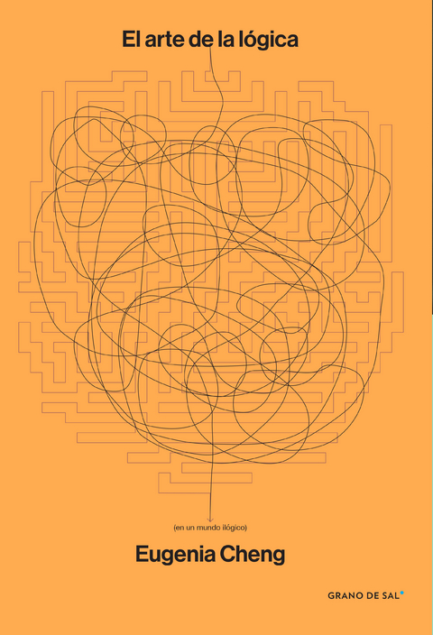 El arte de la l&oacute;gica (en un mundo il&oacute;gico) - Eugenia Cheng