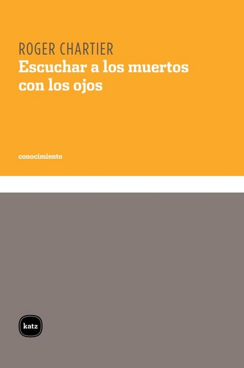 Escuchar a los muertos con los ojos -  Roger Chartier