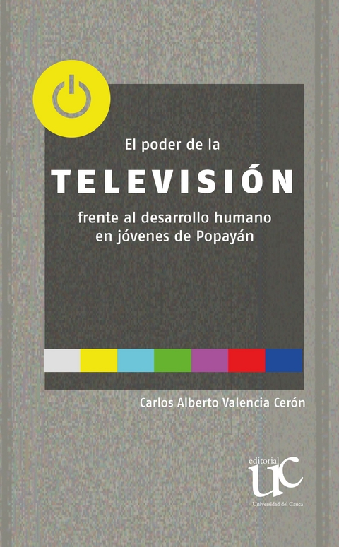 El poder de la televisi&oacute;n frente al desarrollo humano en j&oacute;venes de Popay&aacute;n -  Carlos Alberto Valencia Ceron
