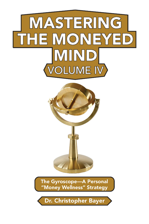 Mastering the Moneyed Mind, Volume IV - Christopher Bayer