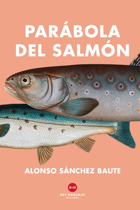 Par&aacute;bola del salm&oacute;n - Alonso S&aacute;nchez Baute