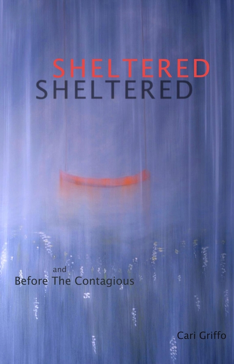 Sheltered and Before The Contagious - Cari Griffo