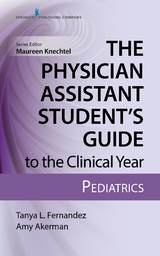 The Physician Assistant Student&rsquo;s Guide to the Clinical Year: Pediatrics - Tanya L Fernandez, Amy Akerman