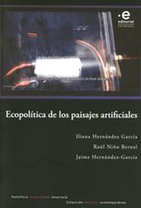 Ecopol&iacute;tica de los paisajes artificiales -  Raul Nino Bernal,  Iliana Hernandez Garcia,  Jaime Hernandez-Garcia
