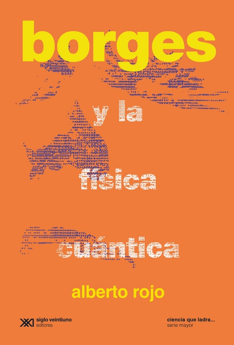Borges y la f&iacute;sica cu&aacute;ntica - Alberto Rojo