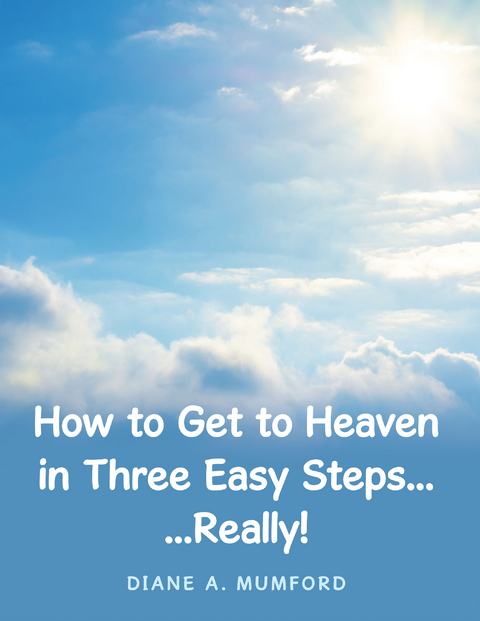 How to Get to Heaven in Three Easy Steps... - Diane A. Mumford