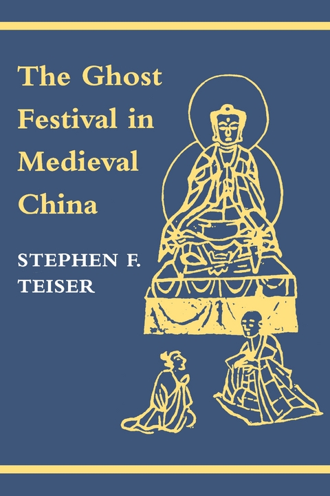 The Ghost Festival in Medieval China - Stephen F. Teiser