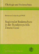 Regionaler Bodenschutz in der Bundesrepublik Deutschland - Walter B&uuml;ckmann, Holger Rogall, Karin Jordan, Julian Wulff, Imke Wittholt