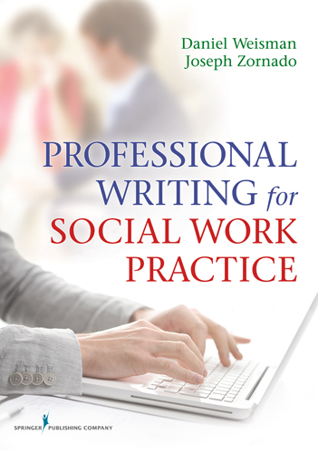 Professional Writing for Social Work Practice - Daniel Weisman, Joseph Zornado