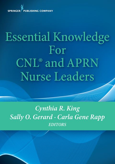 Essential Knowledge for CNL and APRN Nurse Leaders - 