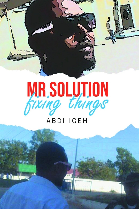 Mr Solution Fixing Things -  Abdi Igeh