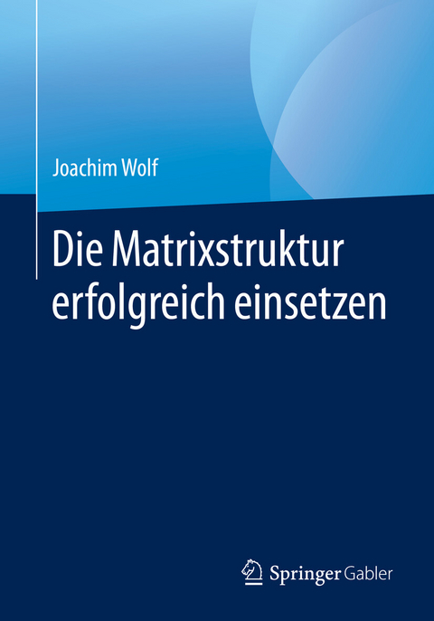 Die Matrixstruktur erfolgreich einsetzen - Joachim Wolf