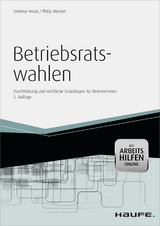 Betriebsratswahlen - inkl. Arbeitshilfen online - Dietmar Heise, Philip Merten