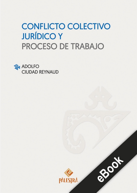 Conflicto colectivo jur&iacute;dico y proceso de trabajo -  Adolfo Ciudad