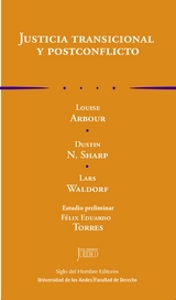 Justicia transicional y postconflicto -  Louise Arbour,  Dustin N SHARP,  Felix Eduardo TORRES,  Lars WALDORF