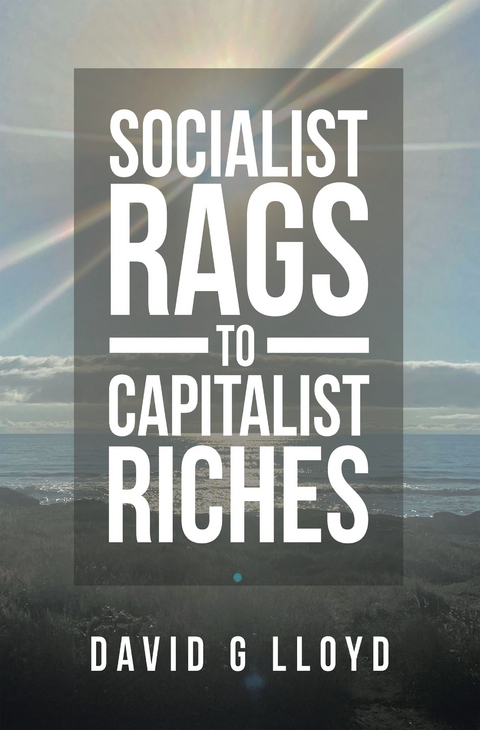 Socialist Rags to Capitalist Riches - David G Lloyd