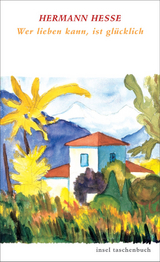 Wer lieben kann, ist gl&uuml;cklich - Hermann Hesse