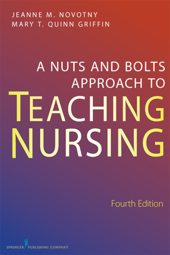 A Nuts-and-Bolts Approach to Teaching Nursing - Jeanne M. Novotny, Mary T. Quinn Griffin