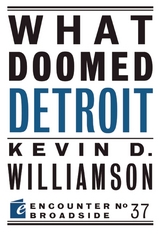 What Doomed Detroit - Kevin D. Williamson
