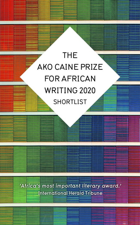 The AKO Caine Prize for African Writing 2020 - Erica Sugo Anyadike, Chikodili Emelumadu, Jowhor Ile, R&eacute;my Ngamije, Irenosen Okojie