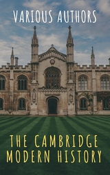 The Cambridge Modern History - J.b. Bury, Mandell Creighton, R. Nisbet Bain, G. W. Prothero, Adolphus William Ward, Lord Acton