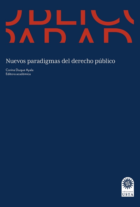 Nuevos paradigmas del derecho p&uacute;blico -  Corina Duque Ayala,  Sergio Reyes Blanco,  Mauricio Torres Guarnizo,  Hugo Alejandro Sanchez Hernandez,  Jorge Enrique Carvajal Martinez,  Carmen Cecilia Leon Munoz,  Monica Lucia Fernandez Munoz,  Jorge Eliecer Martinez Posada