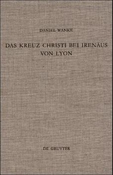 Das Kreuz Christi bei Iren&auml;us von Lyon - Daniel Wanke