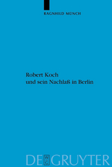 Robert Koch und sein Nachla&szlig; in Berlin - Ragnhild M&uuml;nch