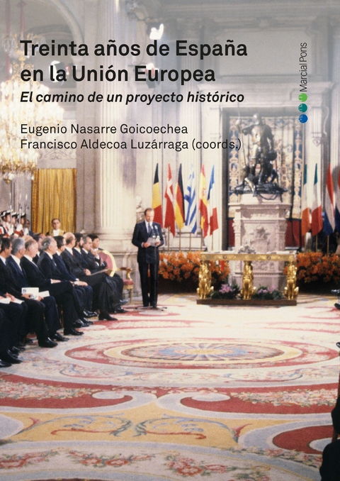 Treinta a&ntilde;os de Espa&ntilde;a en la Uni&oacute;n Europea. El camino de un proyecto hist&oacute;rico -  Francisco Aldecoa Luzarraga