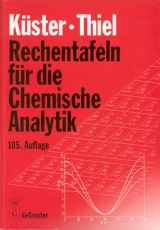 Rechentafeln f&uuml;r die Chemische Analytik - Friedrich W K&uuml;ster, Alfred Thiel