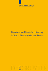 Eigentum und Staatsbegr&uuml;ndung in Kants 'Metaphysik der Sitten' - Rainer Friedrich
