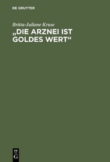&bdquo;Die Arznei ist Goldes wert&ldquo; - Britta-Juliane Kruse