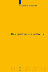 Das Spiel in der &Auml;sthetik - Alexander Wachter