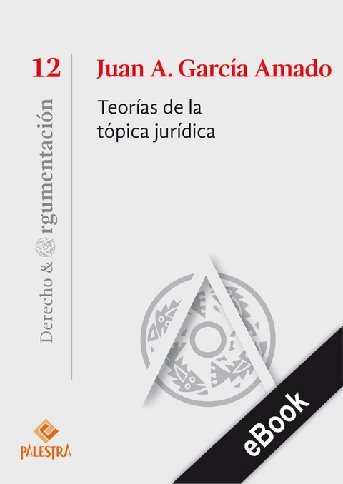 Teor&iacute;as de la t&oacute;pica jur&iacute;dica -  Juan A. Garcia-Amado