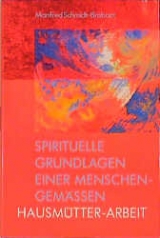 Spirituelle Grundlagen einer menschengem&auml;ssen Hausm&uuml;tter-Arbeit - Manfred Schmidt-Brabant
