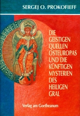 Die geistigen Quellen Osteuropas und die k&uuml;nftigen Mysterien des Heiligen Gral - Sergej O Prokofieff