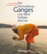 Der Himmelsfluss Ganges und seine heiligen M&auml;nner - Uwe D&uuml;rigen, Katharina Kemper