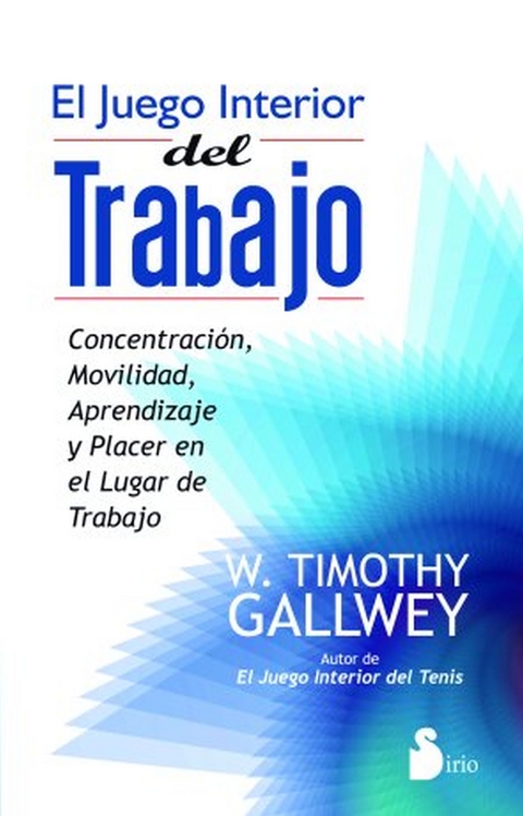 El juego interior del trabajo -  W. Timothy Gallwey