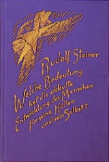 Welche Bedeutung hat die okkulte Entwicklung des Menschen f&uuml;r seine H&uuml;llen - physischen Leib, &Auml;therleib, Astralleib - und sein Selbst? - Rudolf Steiner